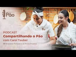 Podcast Compartilhando o Pão com Carol Tauber 🥖 | Isadora Pompeo | Camarão no Abacaxi | EP3