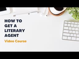 How To Get a Literary Agent Video Course