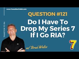 Do I Have To Drop My Series 7 If I Go RIA?