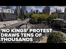 Tens of thousands gather in Seattle for 'No Kings' protests against Trump administration