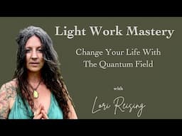 Light Work Mastery, Change Your Life With The Quantum Field And Your Best Currency