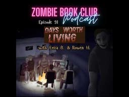 ​Days Worth Living with Special Guests Rowen and Erica | Zombie Book Club Ep 93