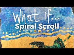 SPIRAL SCROLL - WEEK 9 : WHAT IF ... #mixedmedia