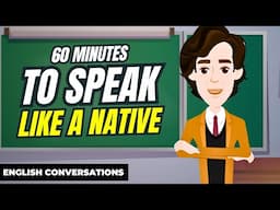 60 Minutes to Speak Real English ✅ Daily Conversations for Fluency!