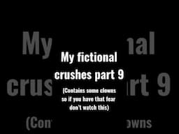 My fictional crushes part 9 (contains a few clowns)