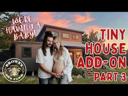Adding Onto Our Tiny House - And To Our Family!!