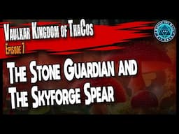 D&D5e ThaCos Online Campaign The Stone Guardian & The Skyforge Spear Session 7