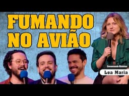 FUMANDO NO AVIÃO - COMENTANDO HISTÓRIAS #357 com Lea Maria