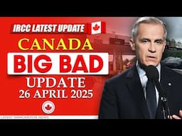 Canada Immigration BIG BAD News Updates - 26 April 2025 | IRCC Latest Update