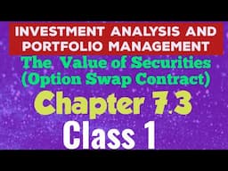 Investment Analysis & Portfolio Mgt(Chapter 7.3-The Value of Securities(Option Swap Contract)class 1