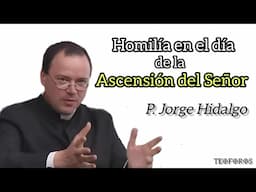 Homilía en el día de la Ascensión del Señor - P. Jorge Hidalgo