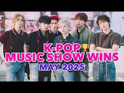 K-POP MUSIC SHOW WINS (MAY 2025)