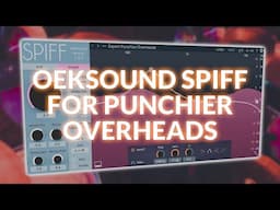 Oeksound Spiff - How To Get Punchier Overheads