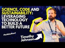 Science, Code and Sustainability  Leveraging Technology to Build a Better Future | Timothy Johnson
