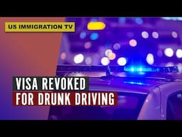 VISA REVOKED FOR DRUNK DRIVING!