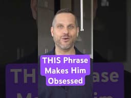 Use This Phrase To Make Men Obsess Over You