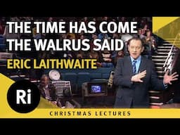 'The Time Has Come' The Walrus Said - Eric Laithwaite's 1974 Christmas Lectures 5/6