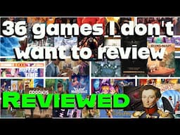 36 games I dont want to review, reviewed