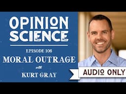 Moral Outrage with Dr. Kurt Gray