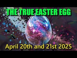 The True Easter Egg - April 20th and 21st 2025