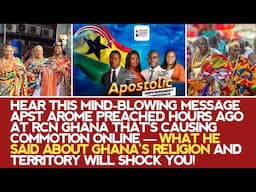 HEAR THE SHOCKING THINGS APST AROME SAID ABOUT GHANA'S RELIGION & TERRITORY AT RCN GHANA HOURS AGO