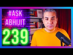 #AskAbhijit 239: Marxism, Trump Trade War, NATO Purge, China, Taliban, Bangladesh, 26/11, DARPA, Ray