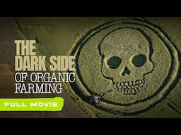 The Dark Side of Organic Farming | Full Movie