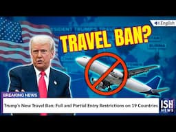 Trump’s New Travel Ban: Full and Partial Entry Restrictions on 19 Countries | ISH News