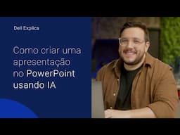 DELL EXPLICA: COMO CRIAR UMA APRESENTAÇÃO NO POWERPOINT USANDO IA