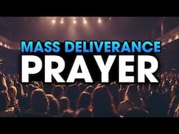 Mass Deliverance Prayer - If You Need Deliverance, Watch This!