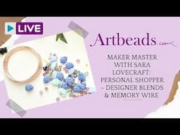 Maker Master with Sara Lovecraft: Personal Shopper - Designer Blends and Memory Wire