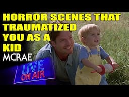 MCRAE LIVE #332 - HORROR - The Scenes That Traumatized You As A Kid.