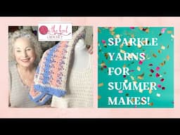 Sparkle Yarns for Summer Makes!  WIPs, an FO and Garments for Summer!