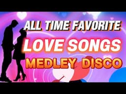 ALL TIME FAVORITE LOVESONGS MEDLEY DISCO NONSTOP
