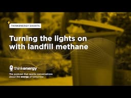 thinkenergy shorts: turning the lights on with landfill methane – thinkenergy Episode 155