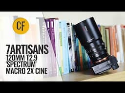 7Artisans 120mm T2.9 2x Macro Cine 'Spectrum' lens review