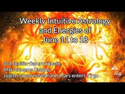 Weekly Intuitive Astrology of June 11 to 18 ~ 3rd Jupiter-Saturn square, Mars-Uranus square