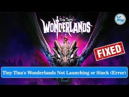 ✅ How To Fix Tiny Tina's Wonderlands Launching Failed, Black Screen, Not Starting, Stuck & Running
