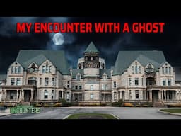 My Encounter with A Ghost | Paranormal Encounters