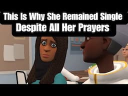 This Is Why She Remained Single Despite All Her Prayers