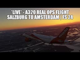 🔴 LIVE: A320 Easyjet Real Ops Flight | Salzburg to Amsterdam - MSFS 2024