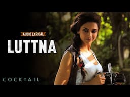Luttna – Audio Lyrical | Cocktail | Saif Ali Khan | Deepika Padukone | Diana Penty | Pritam