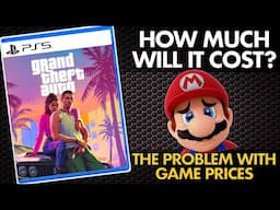 How Much is GTAVI? And The Problem with Game Prices!