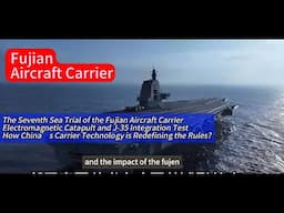 The Seventh Sea Trial of Fujian Aircraft Carrier: Background and Global Focus