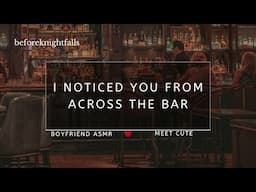 ASMR: i noticed you from across the bar