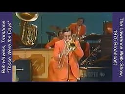 Bob Havens, Trombone: Clips of 54Songs, from Various Lawrence Welk Shows
