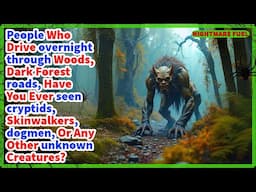 Have you seen cryptids, Skinwalkers, or unknown creatures while traveling rural roads at night?