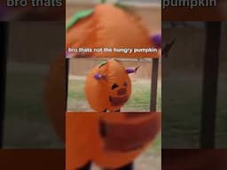 i dont think thats the real hungry pumpkin 💀