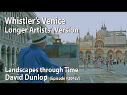 Whistler's Venice - Artists' Version of Episode #204 from Landscapes Through Time with David Dunlop