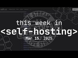 This Week In Self-Hosting - Livestream! March 15, 2025